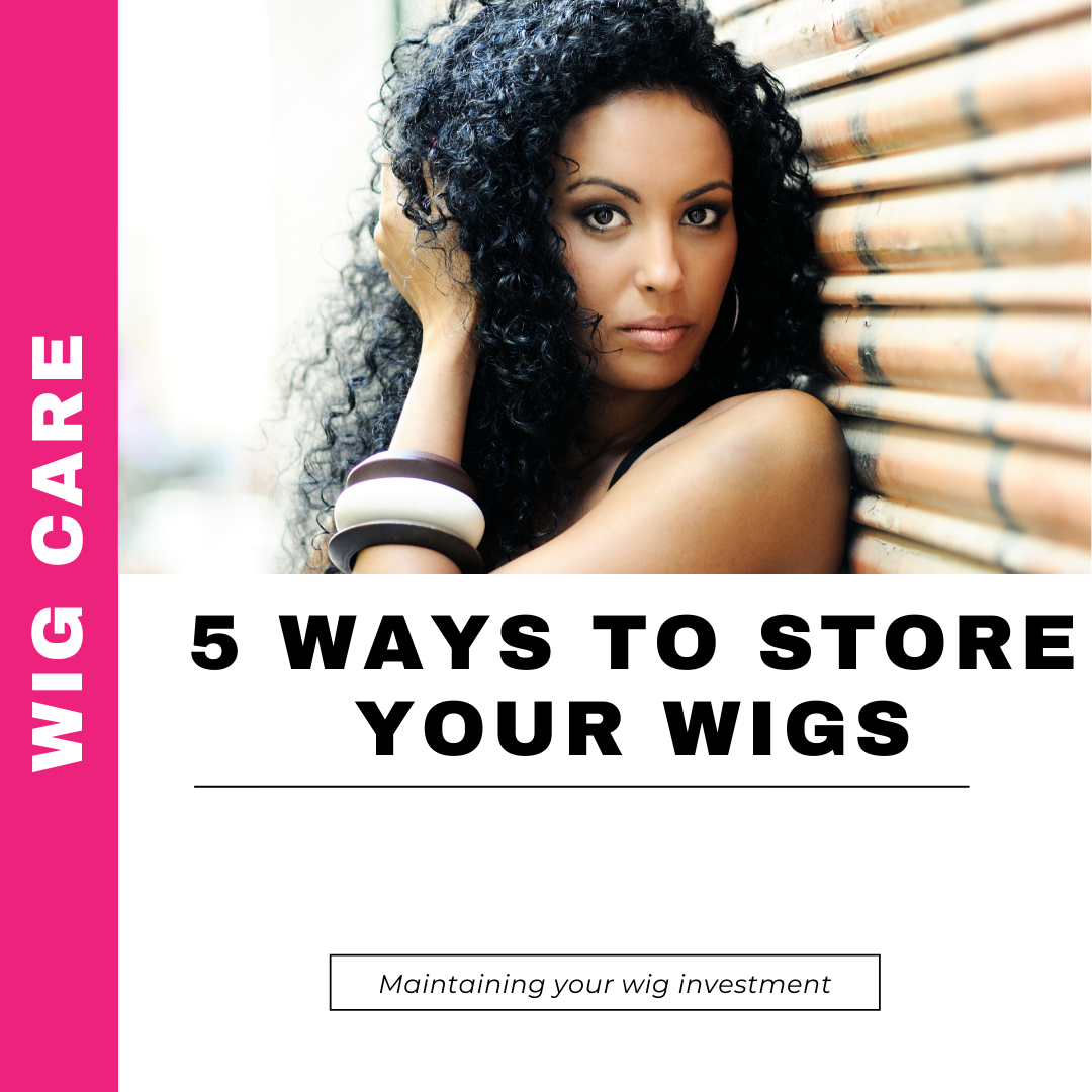 5 EASY WAYS TO STORE YOUR WIGS: HOW TO KEEP YOUR WIGS IN TOP CONDITION