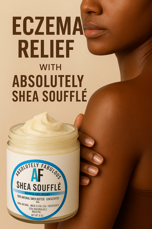 Understanding Eczema & How Absolutely Fabulous  Shea Soufflé Can Bring Relief